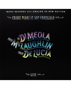 DI MEOLA,AL; JOHN MCLAUGHLIN; PACO DE LUCIA - FRIDAY NIGHT IN SAN FRANCISCO (LIMITED EDITION 45RPM 180G)