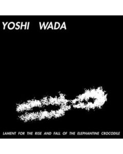 WADA,YOSHI - LAMENT FOR THE RISE & FALL OF THE ELEPHANTINE CROCODILE