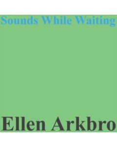 ARKBRO,ELLEN - SOUNDS WHILE PLAYING