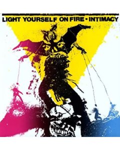 LIGHT YOURSELF ON FIRE - INTIMACY