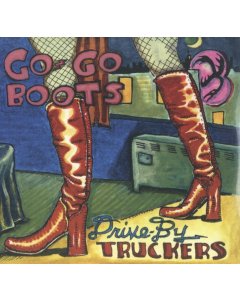 DRIVE-BY TRUCKERS - GO GO BOOTS