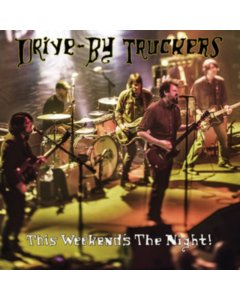 DRIVE-BY TRUCKERS - THIS WEEKEND'S THE NIGHT: HIGHLIGHTS FROM IT'S GREAT TO BE ALIVE