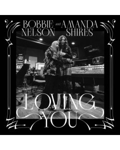 SHIRES,AMANDA & BOBBIE NELSON - LOVING YOU (WHITE VINYL)