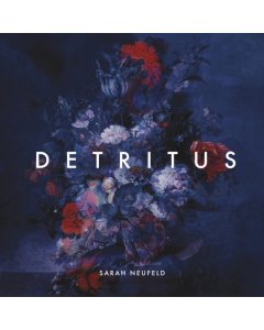 NEUFELD,SARAH - DETRITUS