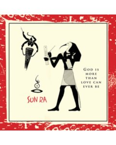 SUN RA - GOD IS MORE THAN LOVE CAN EVER BE