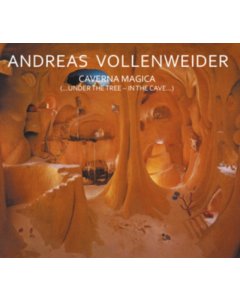 VOLLENWEIDER,ANDREAS - CAVERNA MAGICA (...UNDER THE TREE - IN THE CAVE...)