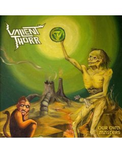 VALIENT THORR - OUR OWN MASTERS