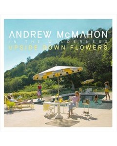 ANDREW MCMAHON IN THE WILDERNESS - UPSIDE DOWN FLOWERS