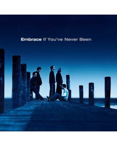 EMBRACE - IF YOU'VE NEVER BEEN