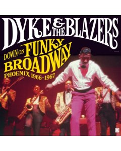 DYKE & THE BLAZERS - DOWN ON FUNKY BROADWAY: PHOENIX (1966-1967) (2LP)