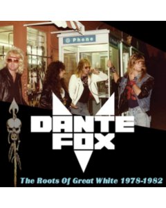 DANTE FOX - ROOTS OF GREAT WHITE 1978-1982