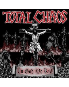 TOTAL CHAOS - IN GOD WE KILL (RED VINYL)