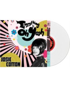 COTTON,JOSIE - EVERYTHING IS OH YEAH (WHITE VINYL)