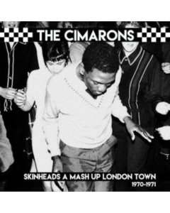 CIMARONS - SKINHEADS A MASH UP LONDON TOWN 1970-1971