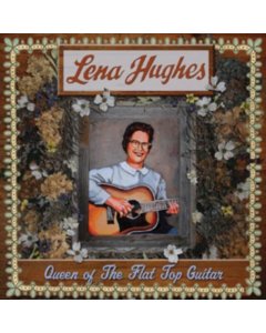 HUGHES,LENA - QUEEN OF THE FLAT TOP GUITAR