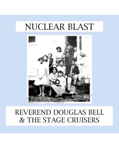 BELL,REV DOUGLAS & THE STAGE CRUISERS - NUCLEAR BLAST