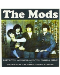 MODS - I GIVE YOU AN INCH B/W YOU'VE GOT ANOTHER