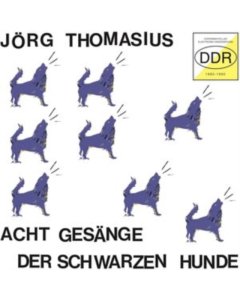 THOMASIUS,JORG - ACHT GESANGE DER SCHWARZEN HUNDE (EXPERIMENTELLER ELEKTRONIK-UNDERGROUND DDR 1980-1990)