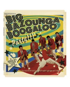 VARIOUS ARTISTS - BIG BAZOUNGA BOOGALOO PARTY: 14 SHAKIN' 45'S TO FREAK YOUR PARTY OUT