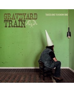 GRAVEYARD TRAIN - TAKES ONE TO KNOW ONE