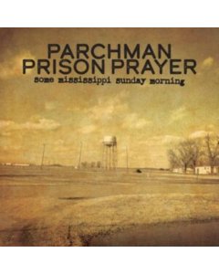 PARCHMAN PRISON PRAYER - SOME MISSISSIPPI SUNDAY MORNING