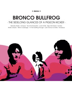 BRONCO BULLFROG - SIDELONG GLANCES OF A PIGEON KICKER