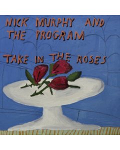 NICK MURPHY & THE PROGRAM - TAKE IN THE ROSES