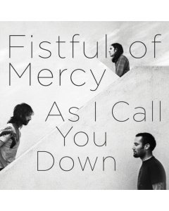 FISTFUL OF MERCY - AS I CALL YOU DOWN