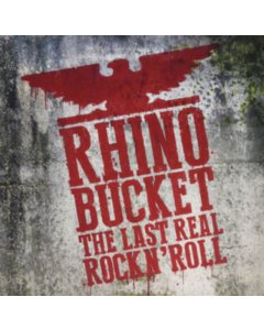 RHINO BUCKET - LAST REAL ROCK N'ROLL