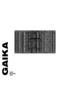 GAIKA - WAR ISLAND OST