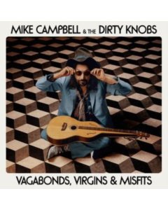 CAMPBELL,MIKE & THE DIRTY KNOBS - VAGABONDS, VIRGINS & MISFITS