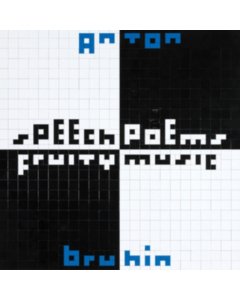 BRUHIN,ANTON - SPEECH POEMS / FRUITY MUSIC