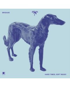 BRIGADE - HARD TIMES, SOFT MUSIC