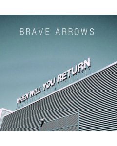 BRAVE ARROWS - WHEN WILL YOU RETURN