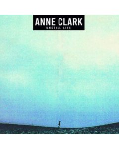 CLARK,ANNE - UNSTILL LIFE