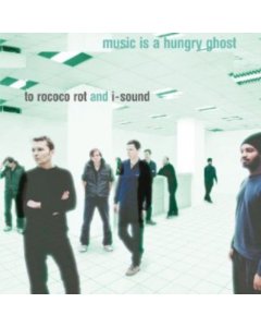 TO ROCOCO ROT - MUSIC IS A HUNGRY GHOST (REISSUE)