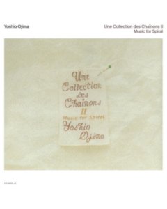 OJIMA,YOSHIO - UNE COLLECTION DES CHAINONS II: MUSIC FOR SPIRAL