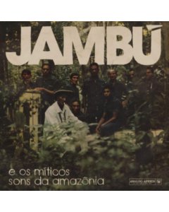 VARIOUS ARTISTS - JAMBU E OS MITICOS SONS DA AMAZONIA