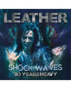 LEATHER - SHOCK WAVES: 30 YEARS HEAVY