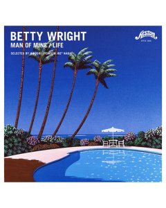 WRIGHT,BETTY - MAN OF MINE / LIFE (SELECTED BY HIROSHI PENGUIN JOE NAGAI) (I)