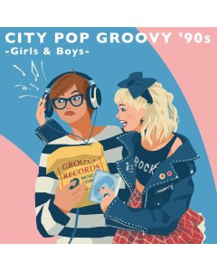 VARIOUS ARTISTS - CITY POP GROOVY '90S: GIRLS & BOYS