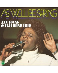 ANN YOUNG & YUJI OHNO TRIO - AS WELL BE SPRING (JAPANESE IMPORT)