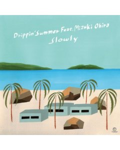 SLOWLY - DRIPPIN' SUMMER FEAT. MIZUKI OHIRA