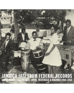 VARIOUS ARTISTS - JAMAICA JAZZ FROM FEDERAL RECORDS: CARIB ROOTS, JAZZ, MENTO, LATIN, MERENGUE & RHUMBA 1960-1968