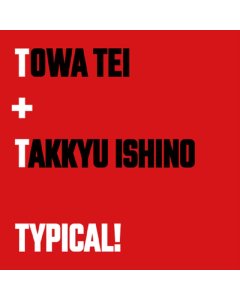 TOWA TEI FEAT. TAKKYU ISHINO - TYPICAL!