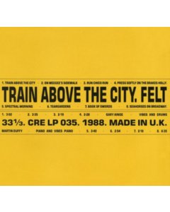 FELT - TRAIN ABOVE THE CITY (DELUXE REMASTERED GATEFOLD)