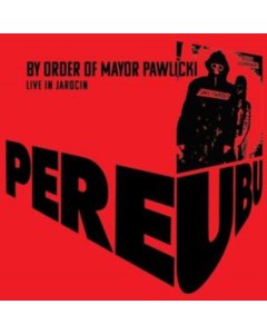 PERE UBU - BY ORDER OF MAYOR PAWLICKI (LIVE IN JAROCIN) (2LP/COLOURED VINYL)