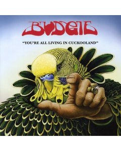 BUDGIE - YOU'RE ALL LIVING IN CUCKOOLAND