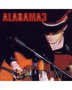 ALABAMA 3 - LAST TRAIN TO MASHVILLE VOL.2