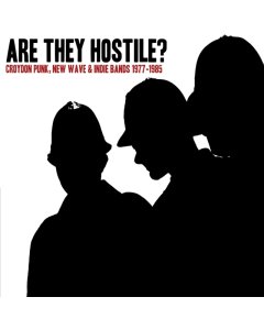 VARIOUS ARTISTS - ARE THEY HOSTILE? CROYDON PUNK, NEW WAVE & INDIE BANDS 1977-1985